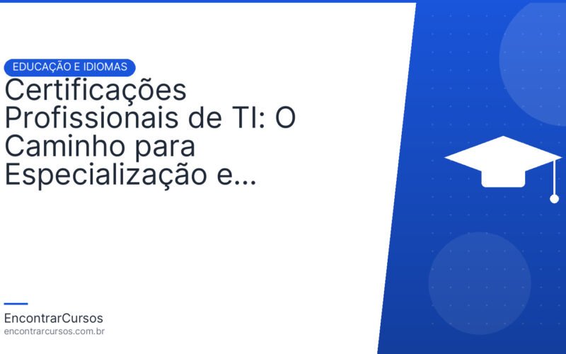 Certificações Profissionais de TI: O Caminho para Especialização e Reconhecimento Global.