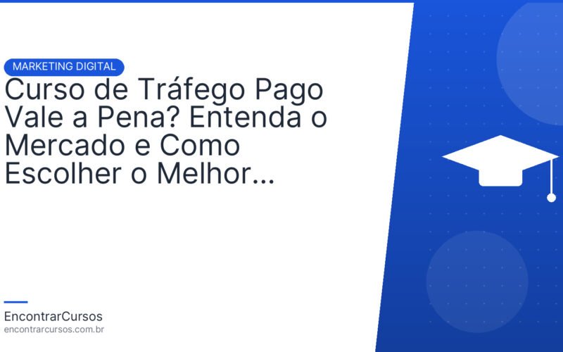 Curso de Tráfego Pago Vale a Pena? Entenda o Mercado e Como Escolher o Melhor Treinamento