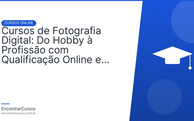 Cursos de Fotografia Digital: Do Hobby à Profissão com Qualificação Online e Portfólio de Impacto.
