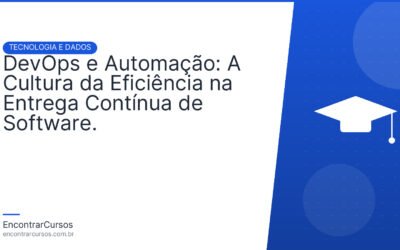 DevOps e Automação: A Cultura da Eficiência na Entrega Contínua de Software.