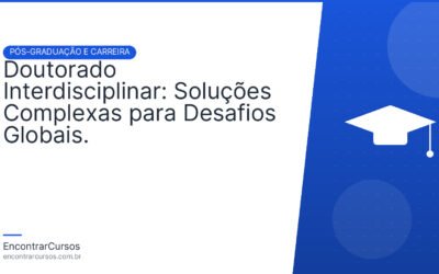 Doutorado Interdisciplinar: Soluções Complexas para Desafios Globais.