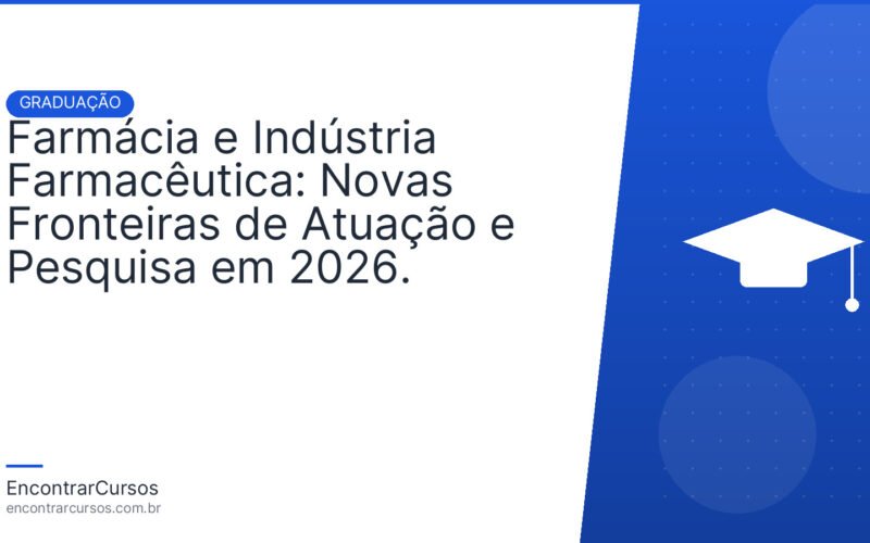 Farmácia e Indústria Farmacêutica: Novas Fronteiras de Atuação e Pesquisa em 2026.