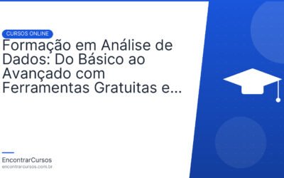 Formação em Análise de Dados: Do Básico ao Avançado com Ferramentas Gratuitas e Certificações Reconhecidas.