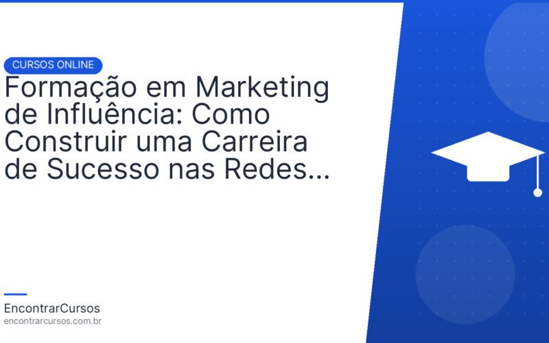 Formação em Marketing de Influência: Como Construir uma Carreira de Sucesso nas Redes Sociais.