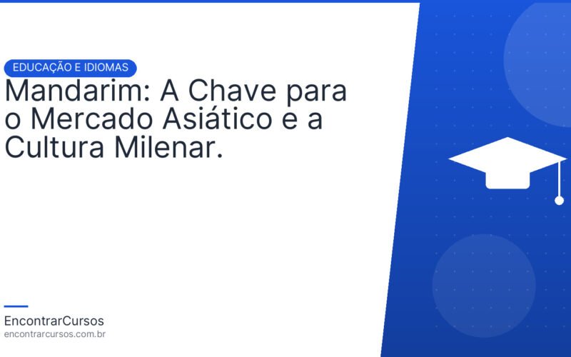 Mandarim: A Chave para o Mercado Asiático e a Cultura Milenar.