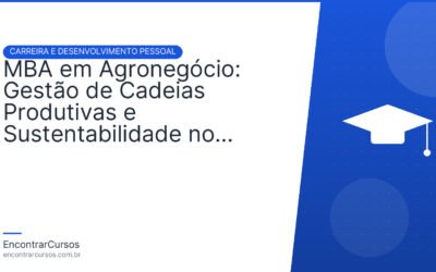 MBA em Agronegócio: Gestão de Cadeias Produtivas e Sustentabilidade no Setor.