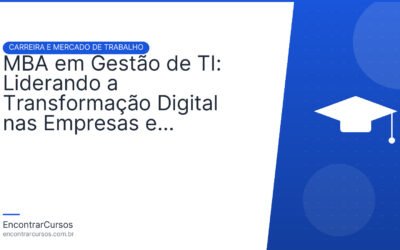 MBA em Gestão de TI: Liderando a Transformação Digital nas Empresas e Impulsionando a Inovação.