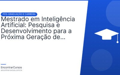 Mestrado em Inteligência Artificial: Pesquisa e Desenvolvimento para a Próxima Geração de Sistemas.