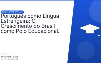 Português como Língua Estrangeira: O Crescimento do Brasil como Polo Educacional.