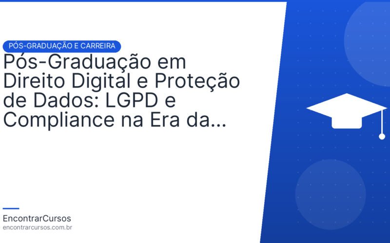 Pós-Graduação em Direito Digital e Proteção de Dados: LGPD e Compliance na Era da Informação.